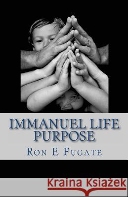 Immanuel Life: Purpose Ron E. Fugate 9781453669440