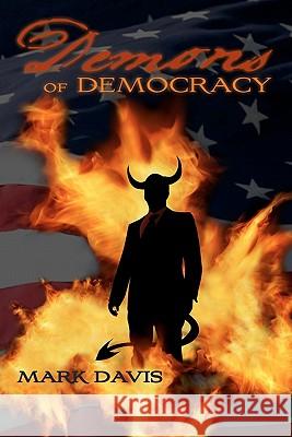 Demons of Democracy Mark Davis 9781453670729