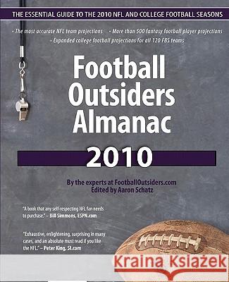 Football Outsiders Almanac 2010: The Essential Guide to the 2010 NFL and College Football Seasons Aaron Schatz Benjamin Alamar Bill Barnwell 9781453671184