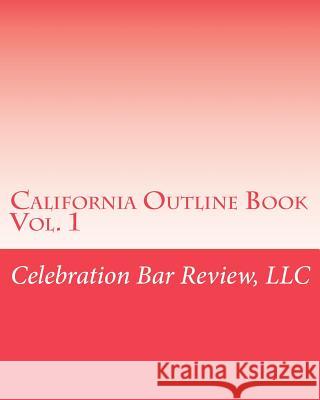 California Outline Book: Vol. 1 LLC Celebration Bar Review 9781453672105 Createspace Independent Publishing Platform