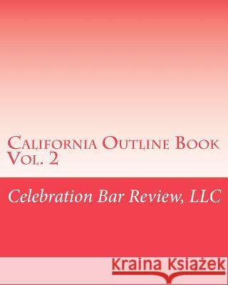 California Outline Book: Vol. 2 LLC Celebration Bar Review 9781453672228 Createspace Independent Publishing Platform