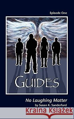 Guides-Episode One: No Laughing Matter Susan K. Sanderford 9781453672372 Createspace