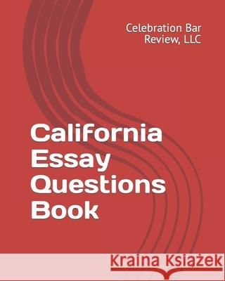 California Essay Questions Book LLC Celebration Bar Review 9781453675823 Createspace Independent Publishing Platform