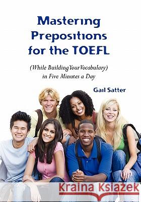 Mastering Prepositions for the TOEFL in Five Minutes a Day Gail Satter 9781453676295