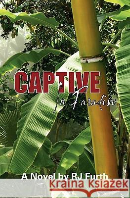 Captive in Paradise Rj Furth 9781453676509