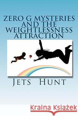 Zero G Mysteries and the Weightlessness Attraction Jets Hunt 9781453676844 Createspace
