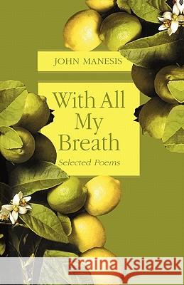 With All My Breath: Selected Poems John Manesis 9781453677322 Createspace