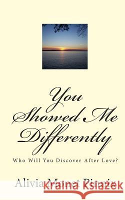 You Showed Me Differently: Who Will You Discover After Love? Alivia Monet Pinnix Galobawi Salih 9781453677452 Createspace