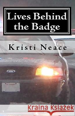 Lives Behind the Badge Kristi Neace 9781453677834 Createspace