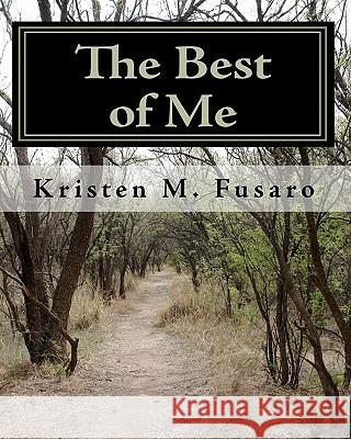 The Best of Me: A Collection of Short Stories and Poems Kristen M. Fusaro 9781453679463 Createspace