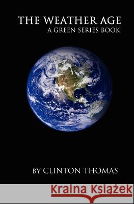 The Weather Age Clinton Thomas 9781453680179 Createspace