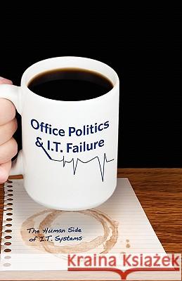 Office Politics & I.T. Failure: The human side of I.T. systems Ezer, Jonathan 9781453681817 Createspace