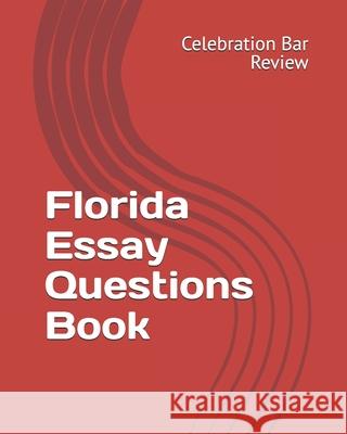 Florida Essay Questions Book LLC Celebration Bar Review 9781453682463 Createspace Independent Publishing Platform