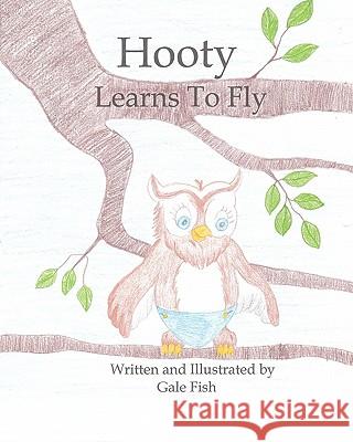 Hooty Learns To Fly Fish, Gale 9781453684948 Createspace