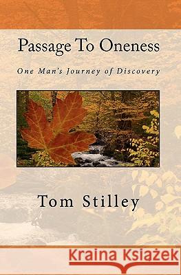 Passage To Oneness: One Man's Journey of Discovery Stilley, Tom 9781453686034 Createspace