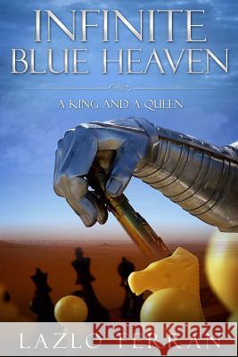 Infinite Blue Heaven - A King and A Queen: They Warred like Chess Players for Central Asia Ferran, Lazlo 9781453686126 Createspace