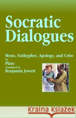 Socratic Dialogues: Meno, Euthyphro, Apology, and Crito Plato                                    Benjamin Jowett 9781453686621 Createspace