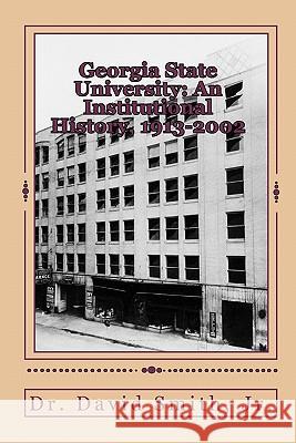 Georgia State University: An Institutional History, 1913-2002 Dr David Smit 9781453687055 Createspace