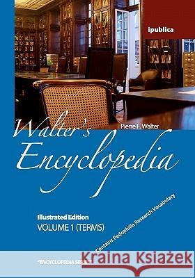 Walter's Encyclopedia: Illustrated Edition Pierre F. Walter 9781453687321 Createspace