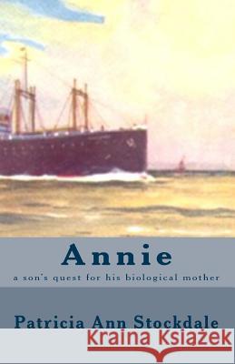 Annie: a son's quest for his biological mother Stockdale, Patricia Ann 9781453687352 Createspace