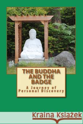 The Buddha And The Badge: A Journey of Personal Discovery Jaquish, Michael James 9781453688441