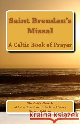 Saint Brendan's Missal: The Parish Church of Saint Brendan of the Ninth Wave Rev Walter William Melnyk 9781453688687 Createspace