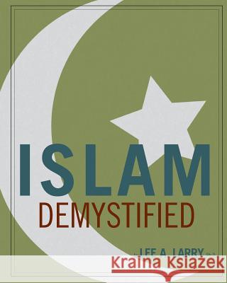 Islam Demystified Lee a. Larr 9781453690277 Createspace