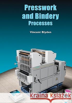Presswork and Bindery Processes MR Vincent a. Blyden 9781453690789 Createspace