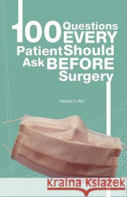 100 Questions Every Patient Should Ask Before Surgery O. Visnjeva Frederick M Boris Srvantstian 9781453691373 Createspace