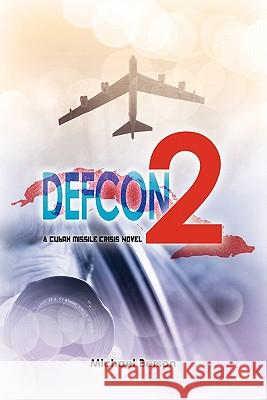 Defcon 2: A Cuban Missile Crisis Novel Michael A. Berson 9781453691823