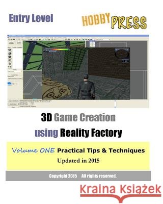 Entry Level 3D Game Creation using Reality Factory: Volume One Practical Tips & Techniques Hobbypress 9781453692899