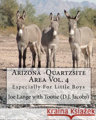 Arizona - Quartzsite Area Vol. 4: Especially For Little Boys Lange, Joe 9781453693070 Createspace