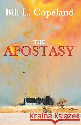 The Apostasy Bill L. Copeland 9781453693940 Createspace