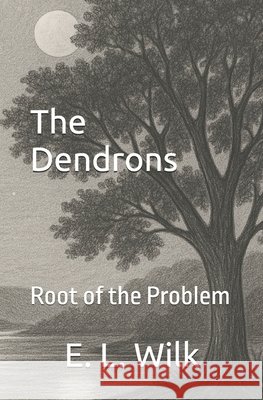 The Dendrons: The Root of the Problem Elyse L. Wilk 9781453694596