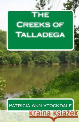 The Creeks of Talladega: Indian Leaders and Battles Dan Hill Patricia Ann Stockdale Patricia Ann Stockdale 9781453695432 HarperCollins