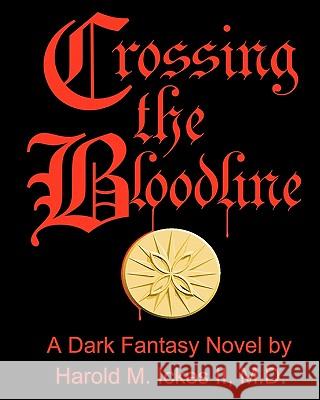 Crossing the Bloodline: A Dark Fantasy Novel Dr Harold M. Icke 9781453695845 Createspace