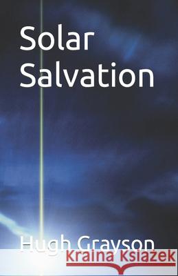 Solar Salvation MR Hugh Grayson 9781453695968