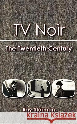 TV Noir: The 20th Century Ray Starman 9781453696002 Createspace