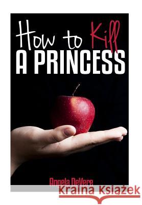 How to Kill a Princess: And find true love Kershner, Hannah N. 9781453696279