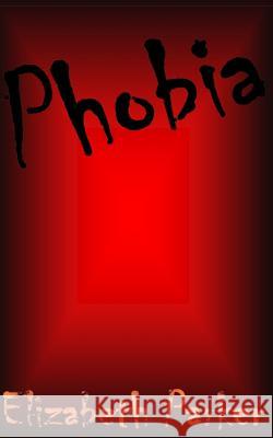 Phobia Elizabeth Parker 9781453697504 Createspace