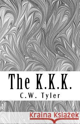 The K.K.K. C. W. Tyler Joe H. Mitchell 9781453697849