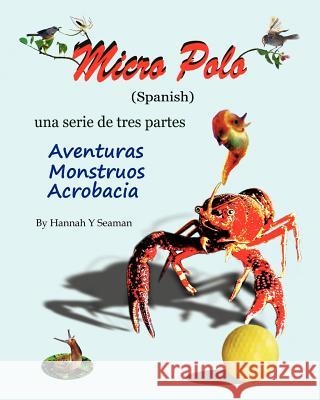 Micro Polo (Spanish): una serie de tres partes - Aventuras, Monstruos y Acrobacia Seaman, Hannah Y. 9781453699492 Createspace