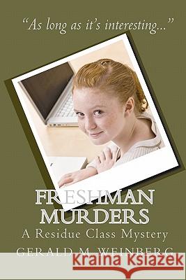 Freshman Murders: A Residue Class Mystery Gerald M. Weinberg 9781453700150 Createspace