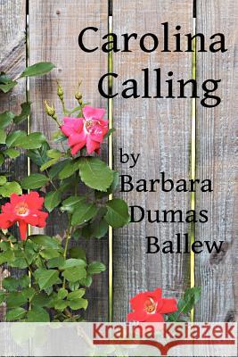 Carolina Calling Mrs Barbara Dumas Ballew 9781453700488 Createspace