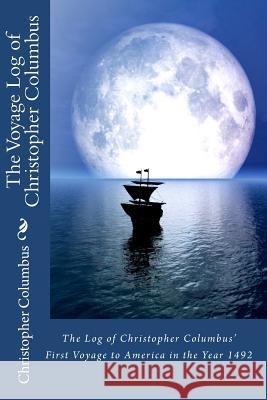 The Log of Christopher Columbus' First Voyage to America in the Year 1492 Christopher Columbus 9781453701935 Createspace