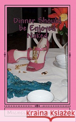 Dinner Should be Enjoyed Naked Charpentier, Michelle 9781453702253 Createspace