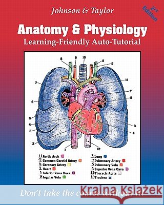 Anatomy & Physiology Learning-Friendly Auto-Tutorial Gene Johnson Reginald G. Taylor Gene Johnson 9781453703403