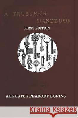 A TRUSTEE'S HANDBOOK Loring, Augustus Peabody 9781453704158 Createspace