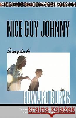Nice Guy Johnny: Screenplay by Edward Burns Two Versions include The Shooting Script with director notes and final cut transcription Burns, Edward 9781453705209 Createspace