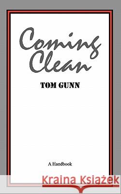 Coming Clean: A Handbook Tom Gunn 9781453705926 Createspace